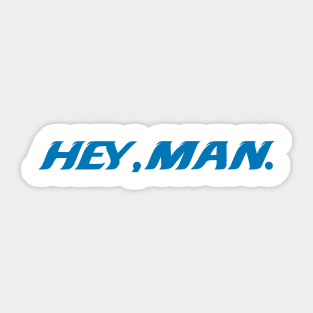 Hey, Man Sticker